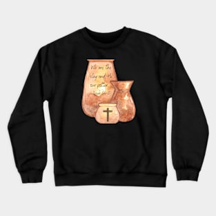 We are the clay and He our potter. Crewneck Sweatshirt